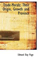 Trade Morals, Their Origin, Growth and Province 0548697205 Book Cover