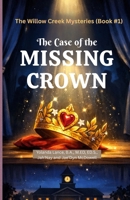 The Willow Creek Mysteries (Book #1): The Case of The Missing Crown 1972454250 Book Cover