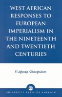 West African Responses to European Imperialism in the Nineteenth and Twentieth Centuries 0761824065 Book Cover
