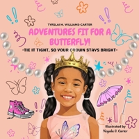 Adventures Fit For A Butterfly!: TIE IT TIGHT, SO YOUR CROWN STAYS BRIGHT B0G4LG3ZH9 Book Cover