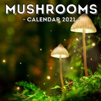 Mushrooms Calendar 2021: 16-Month Calendar, Cute Gift Idea For Mushroom Lovers Women & Men B096TJLLRJ Book Cover