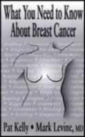 What You Need to Know About Breast Cancer: Diagnosis, Treatment and Beyond 1552638464 Book Cover
