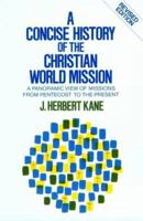A Concise History of the Christian World Mission: A Panoramic View of Missions from Pentecost to the Present 0801053951 Book Cover