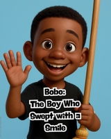 Bobo: the Boy Who Swept with a Smile and Baba the Shoe Maker: a Story about Big Ideas! B0F94HWM4T Book Cover