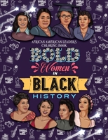 Bold Women in Black History: African American Leaders Coloring Book for Girls, Boys and Their Parents (Children's Multicultural Stories) 1801010420 Book Cover