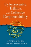 Cybersecurity Ethics and Collective Responsibility 0190058137 Book Cover