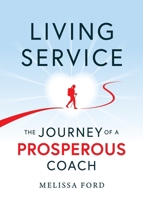 Living Service: The Journey of a Prosperous Coach 1600250769 Book Cover