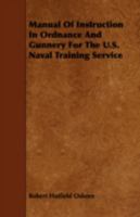 Manual of Instruction in Ordnance and Gunnery for the U.S. Naval Training Service 1443747432 Book Cover
