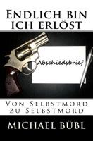 Endlich bin ich erl�st: Von Selbstmord zu Selbstmord 1523290714 Book Cover