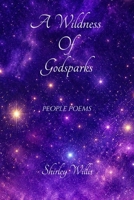 A Wildness of Godsparks: People Poems 1950105652 Book Cover