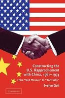 Constructing the U.S. Rapprochement with China, 1961-1974: From 'Red Menace' to 'Tacit Ally' 0521108624 Book Cover