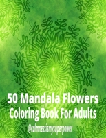 50 Mandala Flowers Coloring Book For Adults B0BP9W1QH6 Book Cover