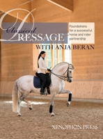 Classical Dressage: Foundations for: Foundations for a successful horse and rider partnership: foundations for a horse and rider partnership with Anja ... horse and rider partnership: Foundations 1948717360 Book Cover