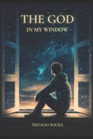 THE GOD IN MY WINDOW B0FTFXYTJQ Book Cover