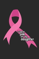 I wear pink for my Daughter: Breast Cancer Awareness Notebook 1706132239 Book Cover