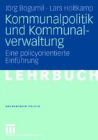 Kommunalpolitik und Kommunalverwaltung: Eine policyorientierte Einführung (Grundwissen Politik, 42) 3531151991 Book Cover