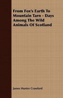 From Fox's Earth To Mountain Tarn - Days Among The Wild Animals Of Scotland 1347300538 Book Cover