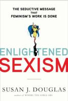 Enlightened Sexism: The Seductive Message that Feminism's Work Is Done 0312673922 Book Cover
