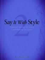 Say It with Style 2: Inspired Quotes for Every Card-Making Occasion 1596353473 Book Cover