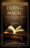 Doing Magic: A Course in Manifesting an Exceptional Life (Book 2) 1499145845 Book Cover