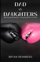 Dad vs. Daughters: Battling What Matters, Knowing When It Counts B0BLB9HW9P Book Cover