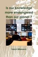 Is our knowledge more endangered than our planet ? 1312258071 Book Cover