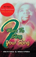 I Want to Sing Your Song: 40 Day Daily Devotional 0228840791 Book Cover