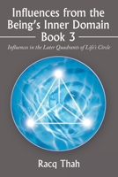 Influences from the Being’s Inner Domain Book 3: Influences in the Later Quadrants of Life’s Circle 1669839346 Book Cover