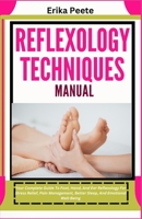 Reflexology Techniques Manual: Your Complete Guide To Foot, Hand, And Ear Reflexology For Stress Relief, Pain Management, Better Sleep, And Emotional Well-Being B0DX15C13D Book Cover