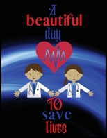 A beautiful day to save lives: Journal for Writing, College Ruled Size 8.5 x 11, 110 Pages 1709921463 Book Cover