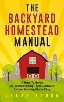 The Backyard Homestead Manual: A How-To Guide to Homesteading - Self Sufficient Urban Farming Made Easy 195239533X Book Cover