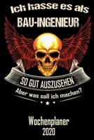 Ich hasse es als Bau-Ingenieur so gut aus zu sehen aber was soll ich machen - Wochenplaner 2020: DIN A5 Kalender / Terminplaner / Wochenplaner 2020 12 ... - Jede Woche auf 2 Seiten (German Edition) 1671209338 Book Cover