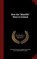 How the "Mastiffs" Went to Iceland 0405141688 Book Cover