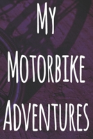 My Motorbike Adventures: The perfect way to record your motorcyle trips! Ideal gift for anyone who loves to ride! 1693030128 Book Cover
