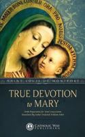 True Devotion to Mary: With Preparation for Total Consecration 148232976X Book Cover