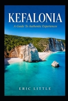 KEFALONIA: A Guide To Authentic Experiences B0GK8PLSV7 Book Cover