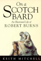 On a Scotch Bard: An Illustrated Life of Robert Burns 1897784228 Book Cover
