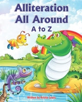 Alliteration All Around: A to Z 1737015226 Book Cover