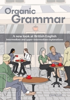 Organic Grammar: A new look at British English: Intermediate and upper-intermediate explanations 1066797706 Book Cover
