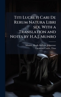 Titi Lucreti Cari De Rerum Natura Libri sex. With a Translation and Notes by H.A.J. Munro 1024182339 Book Cover