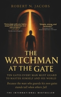 The Watchman at the Gate: Ten Gates Every Man Must Guard to Master Himself and His World. Because the man who guards his own gates stands tall when others fall. B0G2L19M8V Book Cover