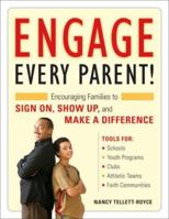 Engage Every Parent!: Encouraging Families to Sign On, Show Up, and Make a Difference 1574821946 Book Cover