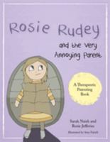 Rosie Rudey and the Very Annoying Parent: A story about a prickly child who is scared of getting close 1785921509 Book Cover
