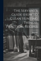 The Servant's Guide (How to Clean Hunting Things). Practical Recipes 1021924091 Book Cover