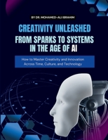 Creativity Unleashed: How to Master Creativity and Innovation Across Time, Culture, and Technology 3852280400 Book Cover