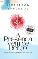 A Presença Vem de Berço: Guia essencial para pais conscientes 8568488374 Book Cover