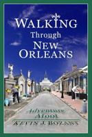 Walking Through New Orleans: Adventure Afoot 1721731741 Book Cover