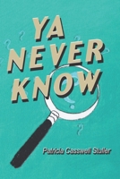 Ya Never Know 0998454265 Book Cover