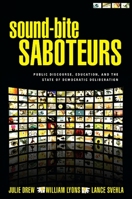 Sound-Bite Saboteurs: Public Discourse, Education, and the State of Democratic Deliberation 1438430426 Book Cover