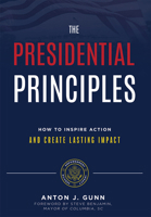 The Presidential Principles: How To Inspire Action And Create Lasting Impact 1642250201 Book Cover